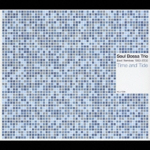 SOUL BOSSA TRIO / ソウル・ボッサ・トリオ / Best Remixes 1993-2000 Time and Tide / BEST REMIXES 1993-2000 TIME AND TIDE
