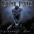 CARNAL FORGE / カーナル・フォージ / プリーズ…ダイ！