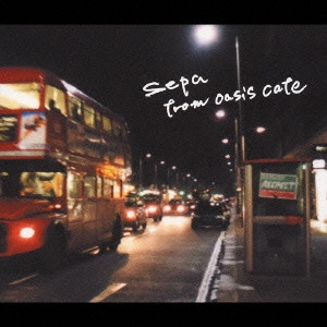 Sepa / フロム・オアシス・カフェ / FROM OASIS CAFE