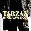 KOJI KIKKAWA / 吉川晃司 / ＴＡＲＺＡＮ