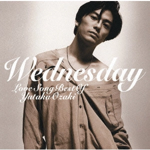 YUTAKA OZAKI / 尾崎豊 / WEDNESDAY~LOVE SONG BEST OF YUTAKA OZAKI