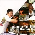 HIROMI GO / 郷ひろみ / ｐｌａｃｅ　ｔｏ　ｂｅ