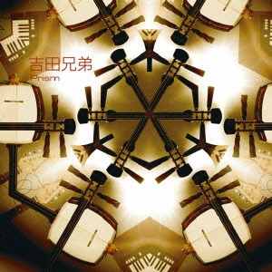YOSHIDA BROTHERS / 吉田兄弟 / Prism / PRISM