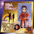 HIROMI GO / 郷ひろみ / Ｗｉｔｈ　Ｗｈｏｍ？