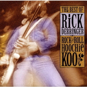 RICK DERRINGER / リック・デリンジャー / ザ・ベスト・オヴ・リック・デリンジャー / "ROCK AND ROLL HOOCHIE KOO, THE BEST OF RICK DERRINGER"