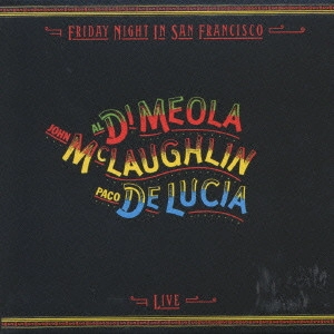 JOHN MCLAUGHLIN / ジョン・マクラフリン / Friday Night In San Francisco / フライデイ・ナイト・イン・サンフランシスコ~スーパー・ギター・トリオ・ライヴ!