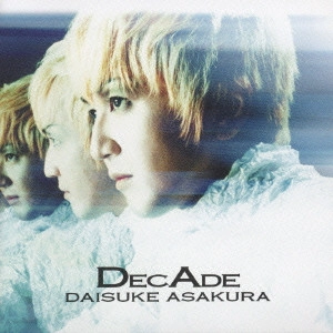 DAISUKE ASAKURA / 浅倉大介 / DECADE~THE BEST OF DAISUKE ASAKURA~ / DECADE - THE BEST OF DAISUKE ASAKURA