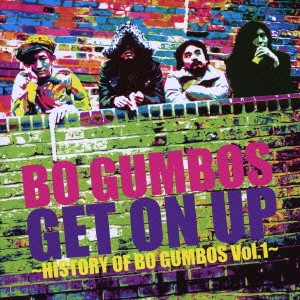 BO GUMBOS / ボ・ガンボス / GET ON UP ~HISTORY OF BO GUMBOS Vol.1~ / GET ON UP -HISTORY OF BO GUMBOS VOL.1-