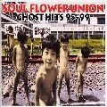 SOUL FLOWER UNION / ソウル･フラワー･ユニオン / ゴースト･ヒッツ 95～99 / GHOST HITS 95-99