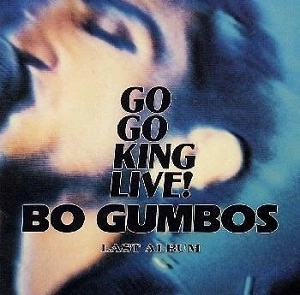 BO GUMBOS / ボ・ガンボス / ゴーゴー・キング・ライブ! / GO GO KING LIVE!