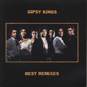 GIPSY KINGS / ジプシー・キングス / ベスト・リミックス