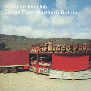 TEENAGE FANCLUB / ティーンエイジ・ファンクラブ / ソングス・フロム・ノーザン・ブリテン / SONGS FROM NORTHERN BRITAIN