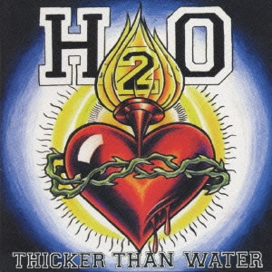 H2O (PUNK) / エイチツーオー / シッカー・ザン・ウォーター / THICKER THAN WATER