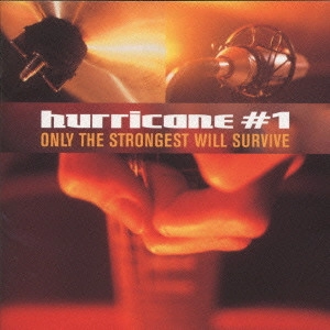 HURRICANE #1 / ハリケーン #1 / オンリー・ザ・ストロンゲスト・ウィル・サヴァイヴ / Only The Strongest Will Survive