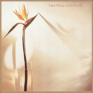 NEW MUSIK / ニュー・ミュージック / フロム・A・トゥー・B / From A To B