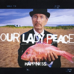 OUR LADY PEACE / アワ・レディ・ピース / ハピネス / HAPPINESS... IS NOT A FISH THAT YOU CAN CATCH