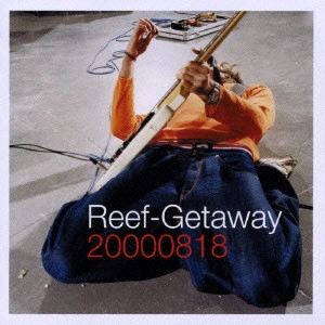 REEF / リーフ / ゲッタウェイ / GETAWAY