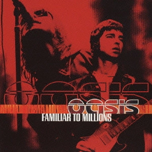 OASIS / オアシス / ファミリアー・トゥ・ミリオンズ / FAMILIAR TO MILLIONS