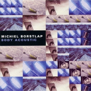 MICHIEL BORSTLAP / ミケル・ボルストラップ / BODY ACOUSTIC / ボディ・アコースティック