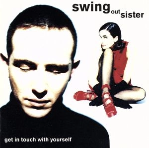 SWING OUT SISTER / スウィング・アウト・シスター / ゲット･イン･タッチ･ウィズ･ユアセルフ / GET IN TOUCH WITH YOURSELF