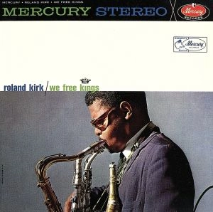 ROLAND KIRK(RAHSAAN ROLAND KIRK) / ローランド・カーク / ウィ・フリー・キングス / WE FREE KINGS