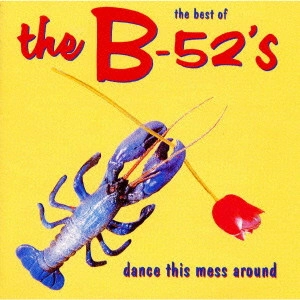 B-52’S / ベスト・オブ THE B-52’s / THE BEST OF THE B-52'S - DANCE THIS MESS AROUND 