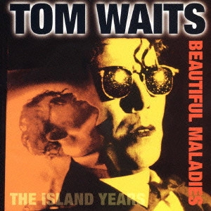 TOM WAITS / トム・ウェイツ / ベスト・オブ・トム・ウェイツ～ビューティフル・マラディーズ / BEAUTIFUL MALADIES THE ISLAND YEARS