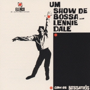 LENNIE DALLE / レニー・デイル / ボッサ! / UM SHOW DE BOSSA...