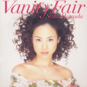 SEIKO MATSUDA / 松田聖子 / 松田聖子/ヴァニティ・フェア