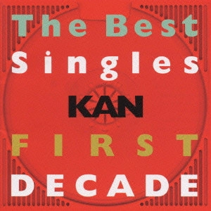 KAN / カン (J-POP) / The Best Singles FIRST DECADE / THE BEST SINGLES FIRST DECADE