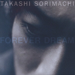 TAKASHI SORIMACHI / 反町隆史 / FOREVER DREAM
