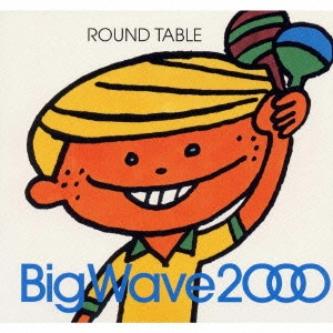 ROUND TABLE / Big Wave 2000