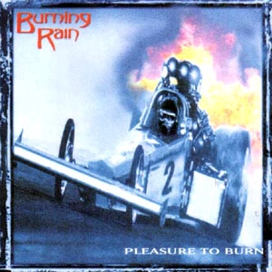BURNING RAIN / バーニング・レイン / プレジャー・トゥ・バーン / PLEASURE TO BURN