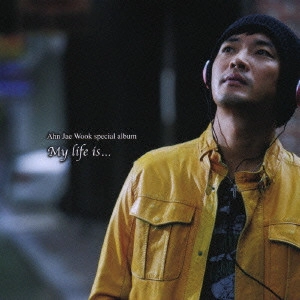 AHN JAE WOOK / アン・ジェウク / My Life Is...