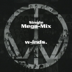 W-INDS. / W-INDS SINGLE MEGA-MIX / w-inds. Single Mega-Mix