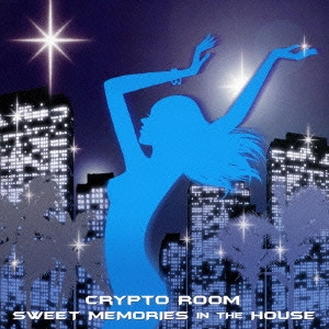 CRYPTO ROOM / スゥイート・メモリーズ・イン・ザ・ハウス / SWEET MEMORIES IN THE HOUSE