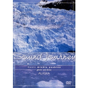 Mickie Yoshino / ミッキー吉野 / Sound Journey ミッキー吉野/アラスカ~Glacier and Forest~