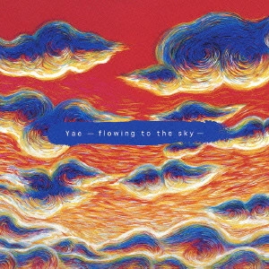 Yae / flowing to the / Yae -flowing to the sky-