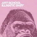 ART-SCHOOL / ILLMATIC BABY