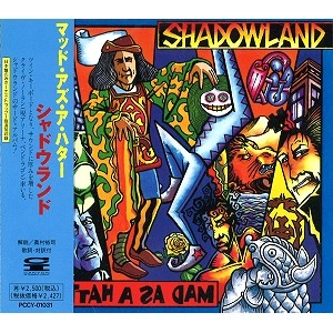 SHADOWLAND / シャドウランド / マッド・アズ・ア・ハタ－