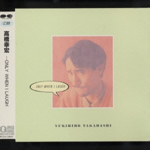 YUKIHIRO TAKAHASHI / 高橋幸宏 (高橋ユキヒロ) / ・・・ONLY WHEN I LAUGH