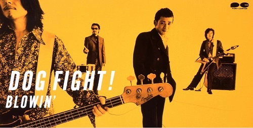 DOG FIGHT / ドッグファイト / BLOWIN'