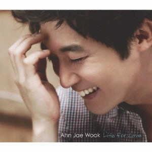AHN JAE WOOK / アン・ジェウク / LIFE FOR LOVE