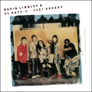 DAVID LINDLEY & EL RAYO-X / デヴィッド・リンドレー&エル・ラーヨ・エキス / ヴェリー・グリーシー