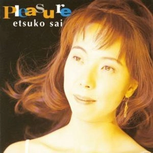 ETSUKO SAI / 彩恵津子 / PLEASURE