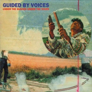 GUIDED BY VOICES / ガイデッド・バイ・ヴォイシズ / アンダー・ザ・ブッシュズ・アンダー・ザ・スターズ / UNDER THE BUSHES UNDER THE STARS