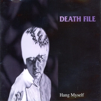 DEATH FILE / デス・ファイル / ハング・マイセルフ / HANG MYSELF