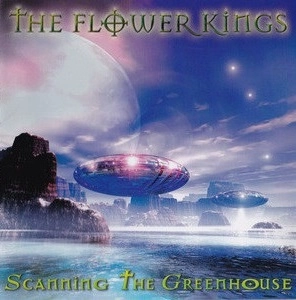 THE FLOWER KINGS / ザ・フラワー・キングス / SCANNING THE GREENHOUSE / スキャニング・ザ・グリーンハウス