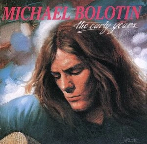 MICHAEL BOLTON / マイケル・ボルトン / アーリー・イヤーズ / EARLY YEARS