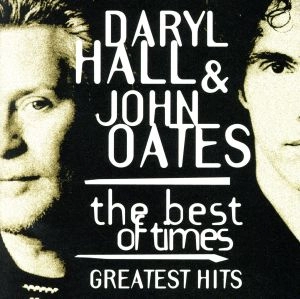 DARYL HALL AND JOHN OATES / ダリル・ホール&ジョン・オーツ / ザ・ベスト・オブ・タイムス~グレイテスト・ヒッツ / THE BEST OF TIMES - GREATEST HITS